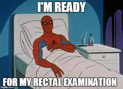 Spiderman Hospital | I'M READY FOR MY RECTAL EXAMINATION | image tagged in memes,spiderman hospital,spiderman | made w/ Imgflip meme maker