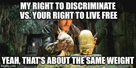 Yeah, that's about the same weight | MY RIGHT TO DISCRIMINATE VS. YOUR RIGHT TO LIVE FREE YEAH, THAT'S ABOUT THE SAME WEIGHT | image tagged in indiana jones,movies,human rights,politics | made w/ Imgflip meme maker