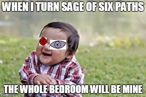 Evil Toddler | WHEN I TURN SAGE OF SIX PATHS THE WHOLE BEDROOM WILL BE MINE | image tagged in memes,evil toddler | made w/ Imgflip meme maker