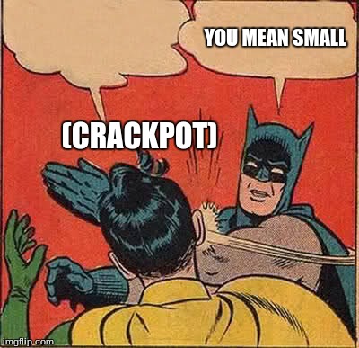 Batman Slapping Robin Meme | (CRACKPOT) YOU MEAN SMALL | image tagged in memes,batman slapping robin | made w/ Imgflip meme maker