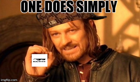 One Does Not Simply | ONE DOES SIMPLY | image tagged in memes,one does not simply,scumbag,deal with it | made w/ Imgflip meme maker