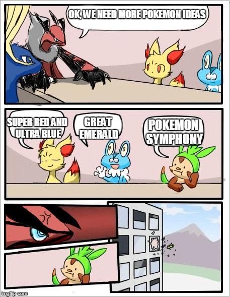 Pokemon board meeting | OK, WE NEED MORE POKEMON IDEAS SUPER RED AND ULTRA BLUE GREAT EMERALD POKEMON SYMPHONY | image tagged in pokemon board meeting | made w/ Imgflip meme maker