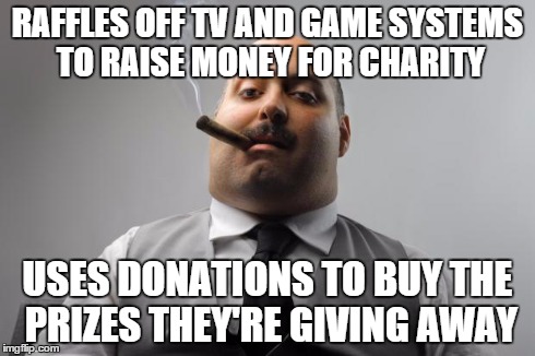 Scumbag Boss Meme | RAFFLES OFF TV AND GAME SYSTEMS TO RAISE MONEY FOR CHARITY USES DONATIONS TO BUY THE PRIZES THEY'RE GIVING AWAY | image tagged in memes,scumbag boss,AdviceAnimals | made w/ Imgflip meme maker