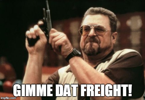 Am I The Only One Around Here | GIMME DAT FREIGHT! | image tagged in memes,am i the only one around here | made w/ Imgflip meme maker