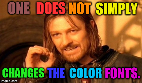 One Does Not Simply Meme | ONE DOES NOT SIMPLY CHANGES THE COLOR FONTS. | image tagged in memes,one does not simply | made w/ Imgflip meme maker
