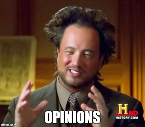 Ancient Aliens Meme | OPINIONS | image tagged in memes,ancient aliens | made w/ Imgflip meme maker