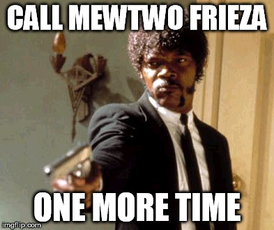 Say That Again I Dare You Meme | CALL MEWTWO FRIEZA ONE MORE TIME | image tagged in memes,say that again i dare you | made w/ Imgflip meme maker