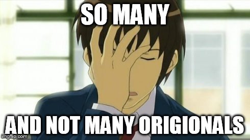 Kyon Facepalm Ver 2 | SO MANY AND NOT MANY ORIGIONALS | image tagged in kyon facepalm ver 2 | made w/ Imgflip meme maker