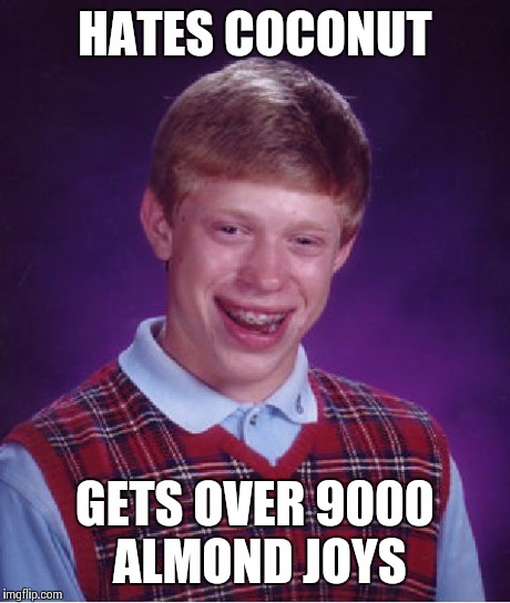 Bad Luck Brian Meme | HATES COCONUT GETS OVER 9000 ALMOND JOYS | image tagged in memes,bad luck brian | made w/ Imgflip meme maker