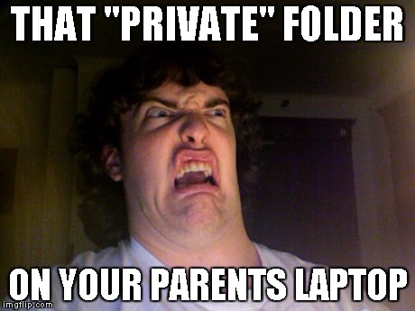 Oh No Meme | THAT "PRIVATE" FOLDER ON YOUR PARENTS LAPTOP | image tagged in memes,oh no | made w/ Imgflip meme maker