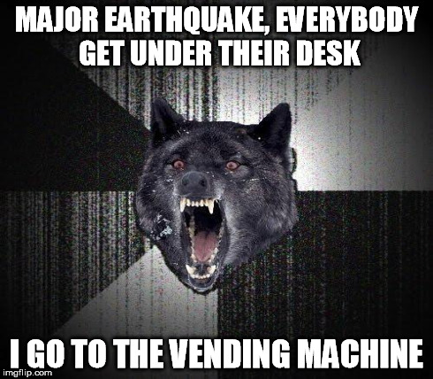 MAJOR EARTHQUAKE, EVERYBODY GET UNDER THEIR DESK I GO TO THE VENDING MACHINE | made w/ Imgflip meme maker