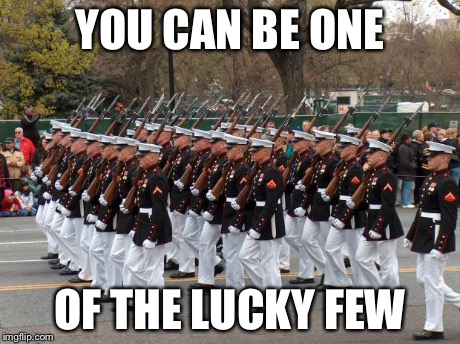 Marines | YOU CAN BE ONE OF THE LUCKY FEW | image tagged in marines | made w/ Imgflip meme maker