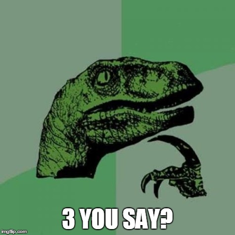 Philosoraptor Meme | 3 YOU SAY? | image tagged in memes,philosoraptor | made w/ Imgflip meme maker