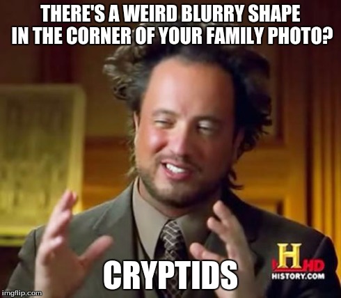 Cryptids | THERE'S A WEIRD BLURRY SHAPE IN THE CORNER OF YOUR FAMILY PHOTO? CRYPTIDS | image tagged in memes,ancient aliens,cryptids,family photo | made w/ Imgflip meme maker