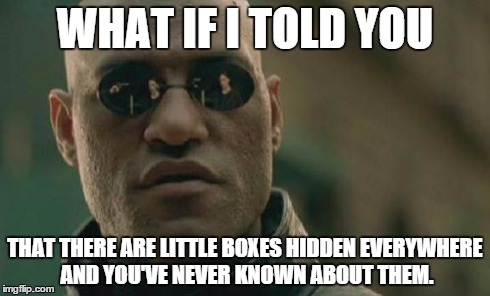 Little boxes | WHAT IF I TOLD YOU THAT THERE ARE LITTLE BOXES HIDDEN EVERYWHERE AND YOU'VE NEVER KNOWN ABOUT THEM. | image tagged in memes,matrix morpheus | made w/ Imgflip meme maker