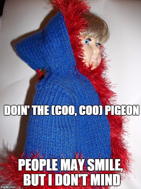 DOIN' THE (COO, COO)
PIGEON PEOPLE MAY SMILE, BUT I DON'T MIND | made w/ Imgflip meme maker