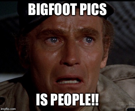 BIGFOOT PICS IS PEOPLE!! | made w/ Imgflip meme maker