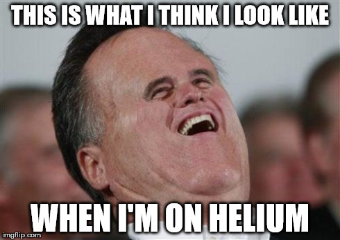 No explanation here. | THIS IS WHAT I THINK I LOOK LIKE WHEN I'M ON HELIUM | image tagged in memes,small face romney,you dont want no part of this | made w/ Imgflip meme maker