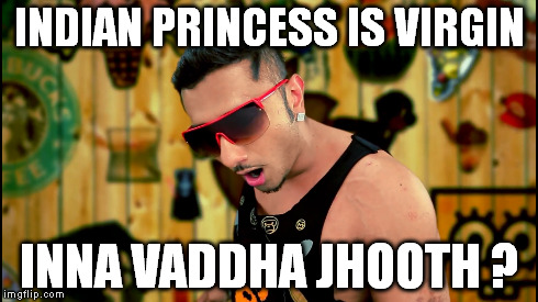 INDIAN PRINCESS IS VIRGIN INNA VADDHA JHOOTH ? | made w/ Imgflip meme maker