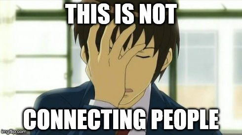 Kyon Facepalm Ver 2 | THIS IS NOT CONNECTING PEOPLE | image tagged in kyon facepalm ver 2 | made w/ Imgflip meme maker