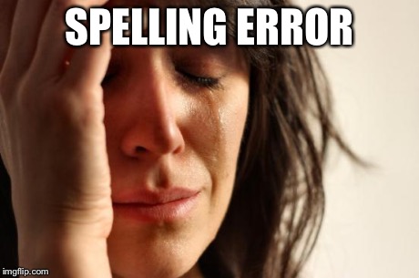 First World Problems Meme | SPELLING ERROR | image tagged in memes,first world problems | made w/ Imgflip meme maker