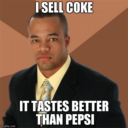 Successful Black Man Meme | I SELL COKE IT TASTES BETTER THAN PEPSI | image tagged in memes,successful black man | made w/ Imgflip meme maker