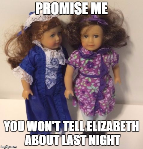 PROMISE ME YOU WON'T TELL ELIZABETH ABOUT LAST NIGHT | made w/ Imgflip meme maker