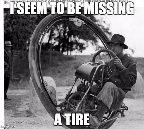 Motorcycle | I SEEM TO BE MISSING A TIRE | image tagged in motorcycle | made w/ Imgflip meme maker