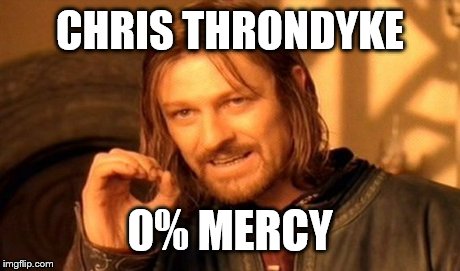 One Does Not Simply Meme | CHRIS THRONDYKE 0% MERCY | image tagged in memes,one does not simply | made w/ Imgflip meme maker