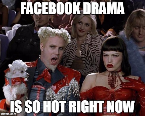 Mugatu So Hot Right Now | FACEBOOK DRAMA IS SO HOT RIGHT NOW | image tagged in memes,mugatu so hot right now | made w/ Imgflip meme maker