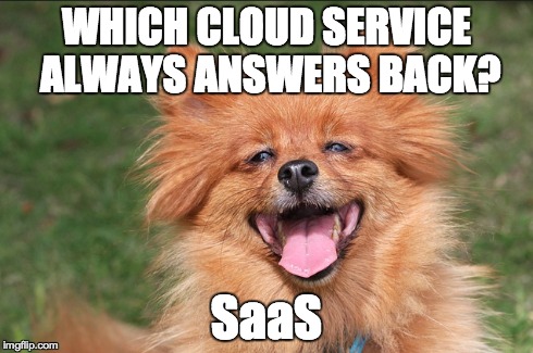 WHICH CLOUD SERVICE ALWAYS ANSWERS BACK? SaaS | made w/ Imgflip meme maker