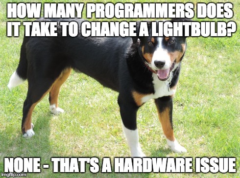 HOW MANY PROGRAMMERS DOES IT TAKE TO CHANGE A LIGHTBULB? NONE - THAT'S A HARDWARE ISSUE | made w/ Imgflip meme maker