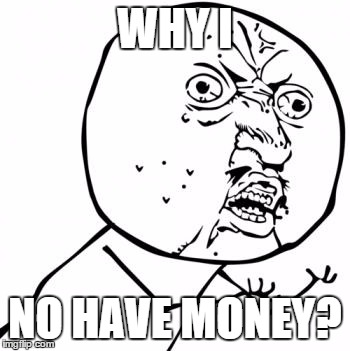 WordPress SQL Why You No Work | WHY I NO HAVE MONEY? | image tagged in wordpress sql why you no work | made w/ Imgflip meme maker