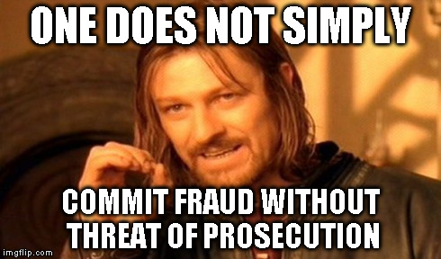 One Does Not Simply Meme | ONE DOES NOT SIMPLY COMMIT FRAUD WITHOUT THREAT OF PROSECUTION | image tagged in memes,one does not simply | made w/ Imgflip meme maker