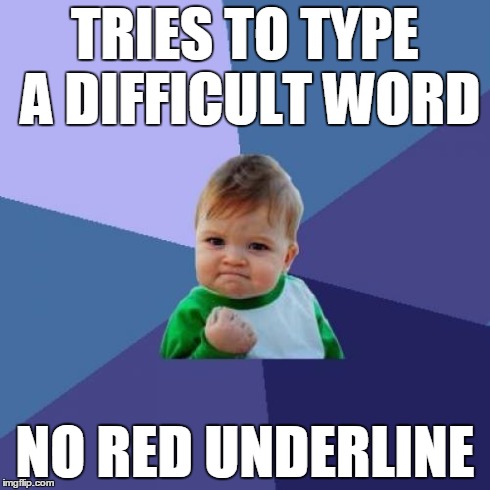 Success Kid Meme | TRIES TO TYPE A DIFFICULT WORD NO RED UNDERLINE | image tagged in memes,success kid | made w/ Imgflip meme maker