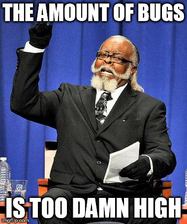 Too High | THE AMOUNT OF BUGS IS TOO DAMN HIGH | image tagged in too high | made w/ Imgflip meme maker