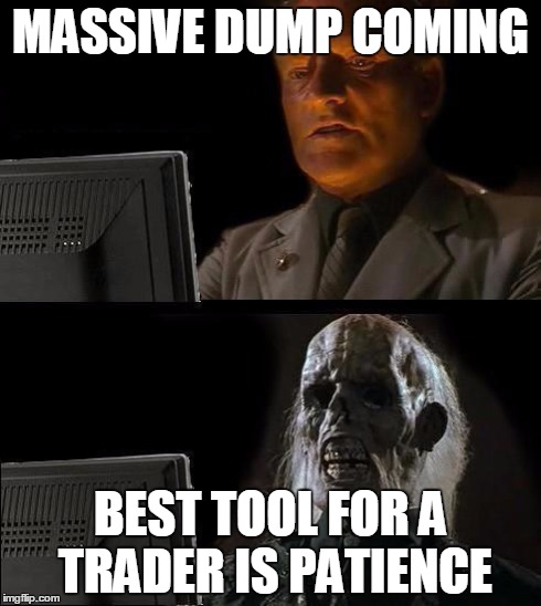 skull | MASSIVE DUMP COMING BEST TOOL FOR A TRADER IS PATIENCE | image tagged in skull | made w/ Imgflip meme maker