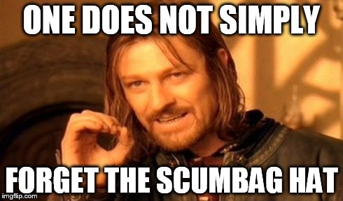 One Does Not Simply Meme | ONE DOES NOT SIMPLY FORGET THE SCUMBAG HAT | image tagged in memes,one does not simply | made w/ Imgflip meme maker