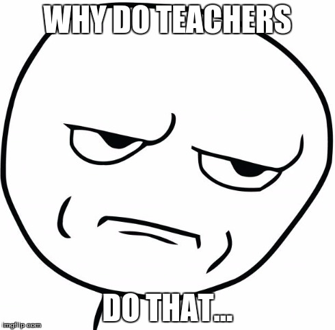 AYFKM | WHY DO TEACHERS DO THAT... | image tagged in ayfkm | made w/ Imgflip meme maker