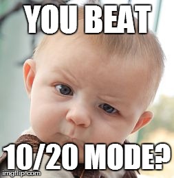 Skeptical Baby | YOU BEAT 10/20 MODE? | image tagged in memes,skeptical baby | made w/ Imgflip meme maker