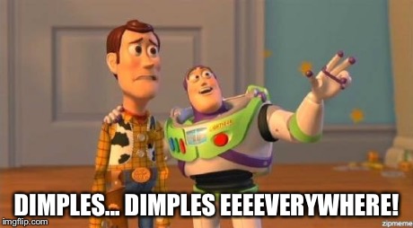 DIMPLES... DIMPLES EEEEVERYWHERE! | made w/ Imgflip meme maker