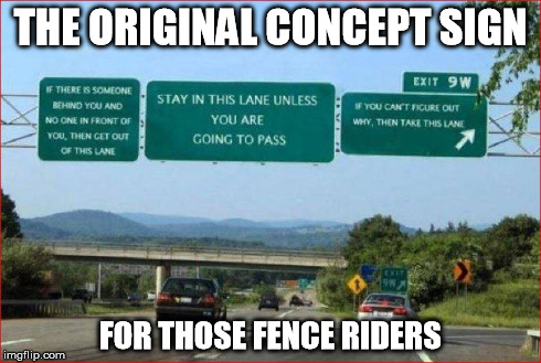 If only..... | THE ORIGINAL CONCEPT SIGN FOR THOSE FENCE RIDERS | image tagged in signs/billboards,highway,bad drivers,road safety | made w/ Imgflip meme maker