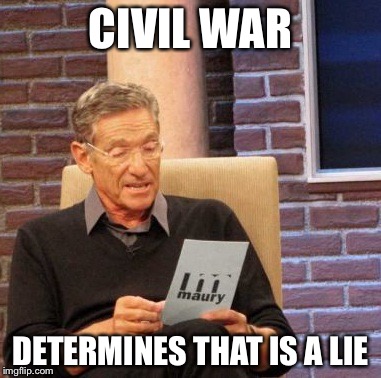 Maury Lie Detector Meme | CIVIL WAR DETERMINES THAT IS A LIE | image tagged in memes,maury lie detector | made w/ Imgflip meme maker