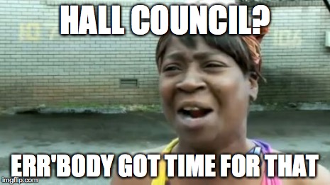 Ain't Nobody Got Time For That Meme | HALL COUNCIL? ERR'BODY GOT TIME FOR THAT | image tagged in memes,aint nobody got time for that | made w/ Imgflip meme maker