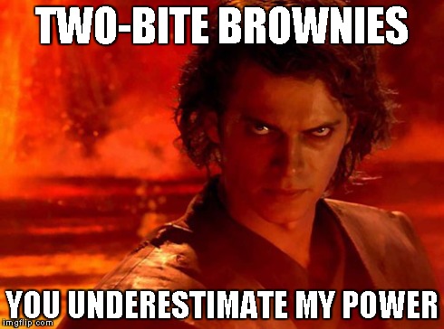 You Underestimate My Power Meme | TWO-BITE BROWNIES YOU UNDERESTIMATE MY POWER | image tagged in memes,you underestimate my power | made w/ Imgflip meme maker