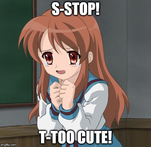 Mikuru Blush | S-STOP! T-TOO CUTE! | image tagged in mikuru blush | made w/ Imgflip meme maker