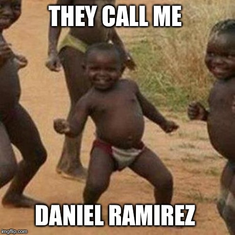 Third World Success Kid | THEY CALL ME DANIEL RAMIREZ | image tagged in memes,third world success kid | made w/ Imgflip meme maker