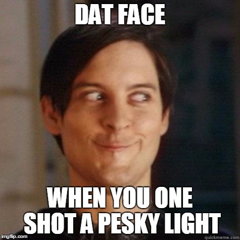 evil smile | DAT FACE WHEN YOU ONE SHOT A PESKY LIGHT | image tagged in evil smile | made w/ Imgflip meme maker