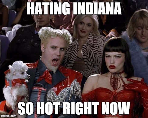 Mugatu So Hot Right Now | HATING INDIANA SO HOT RIGHT NOW | image tagged in memes,mugatu so hot right now | made w/ Imgflip meme maker
