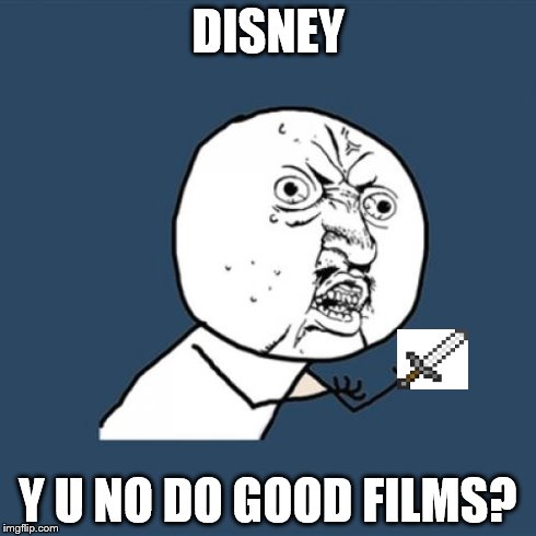 Y U No | DISNEY Y U NO DO GOOD FILMS? | image tagged in memes,y u no | made w/ Imgflip meme maker